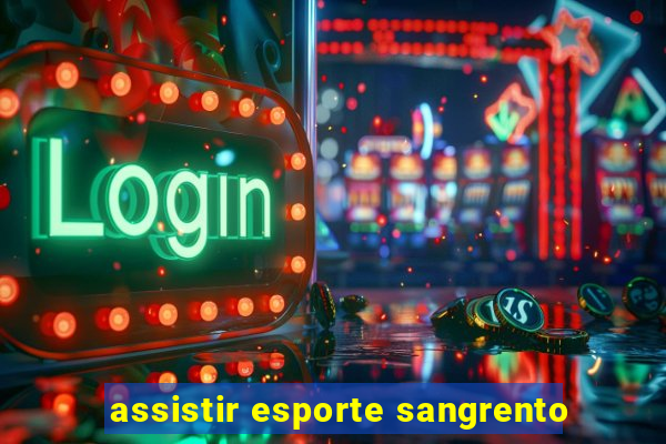 assistir esporte sangrento